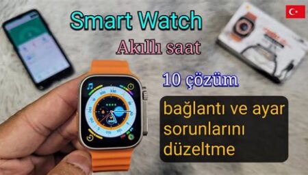 Akıllı Saat Bağlantı Sorunları ve Çözümleri